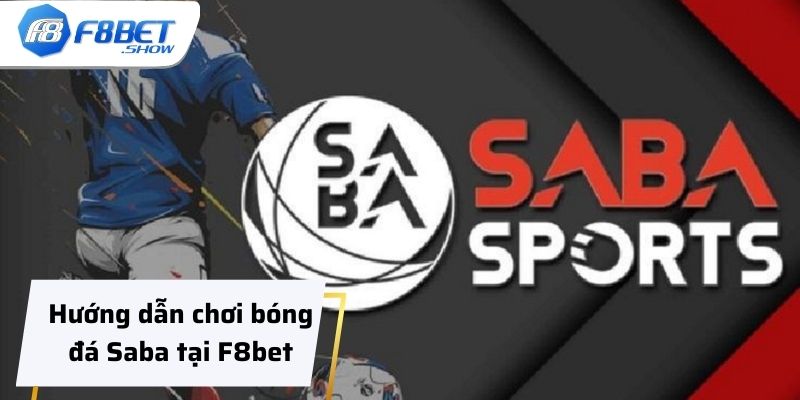 Hướng dẫn chơi bóng đá Saba tại F8bet