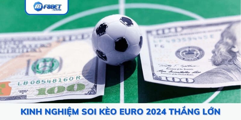 Kinh nghiệm soi kèo Euro 2024 thắng lớn